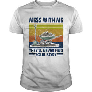 Garden Mess With Me Theyll Never Find Your Body Retro Shirt